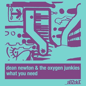 Обложка для Dean Newton feat. The Oxygen Junkies - What You Need (feat. The Oxygen Junkies)