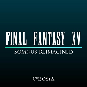 Обложка для Collosia - Final Fantasy XV Somnus Reimagined