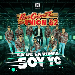 Обложка для Pepe Gomez Jr. y su Grupo Union 82 - El de la rumba soy Yo