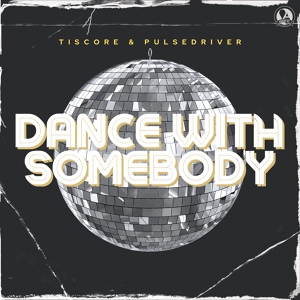 Обложка для Tiscore, Pulsedriver - Dance With Somebody