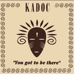 Обложка для Kadoc - You Got To Be There