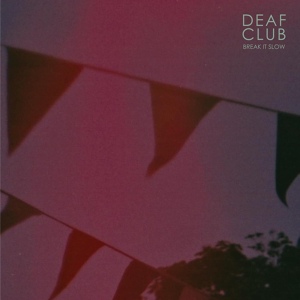 Обложка для Deaf Club - Break It Slow