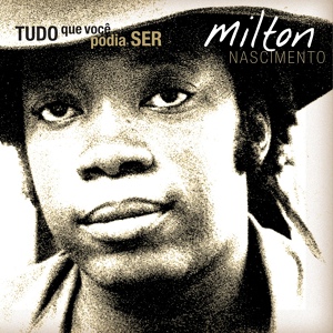 Обложка для Milton Nascimento - Tudo O Que Você Podia Ser