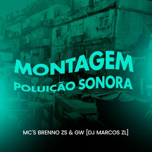 Обложка для DJ Marcos ZL, Mc Gw, MC Brenno Zs - Montagem Poluição Sonora