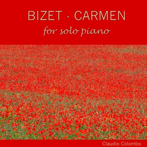 Обложка для Claudio Colombo - Carmen, for solo piano - No. 16-17: Acte II: Chanson et Duo