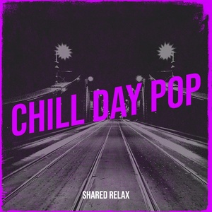 Обложка для Shared Relax - Chill Day Pop