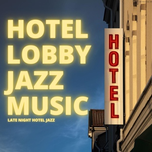 Обложка для Hotel Lobby Jazz Music - A Good Nights Sleep