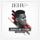Обложка для Jehu El Rey - Después Que Te Perdí