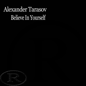 Обложка для Alexander Tarasov - Believe In Yourself Original Mix