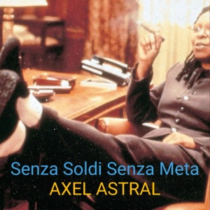 Обложка для Axel Astral - Senza Soldi Senza Meta