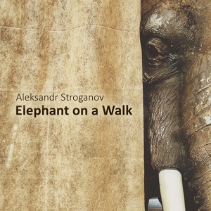 Обложка для Aleksandr Stroganov - Elephant on a Walk
