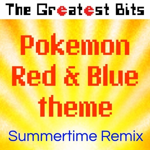 Обложка для The Greatest Bits - Pokemon Red & Blue theme (Summertime Remix)