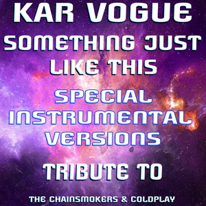 Обложка для Kar Vogue - Something Just Like This (Special Radio Instrumental Mix)