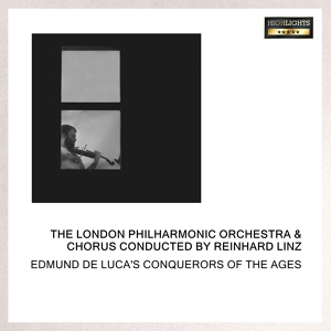 Обложка для The London Philharmonic Orchestra & Chorus Conducted By Reinhard Linz - De Luca: Conquerors Of The Ages - Theme And Prelude