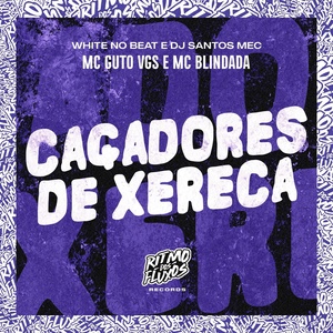 Обложка для MC Guto VGS, MC Blindada, White no Beat feat. DJ Santos MEC - Caçadores de Xereca