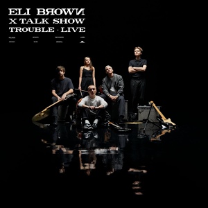 Обложка для Eli Brown, Talk Show - Trouble Talk Show Live Session