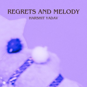 Обложка для Harshit Yadav - Regrets And Melody