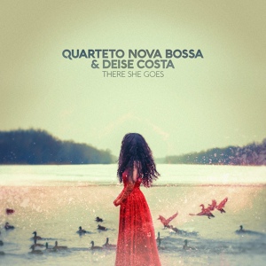 Обложка для Quarteto Nova Bossa, Deise Costa - There She Goes