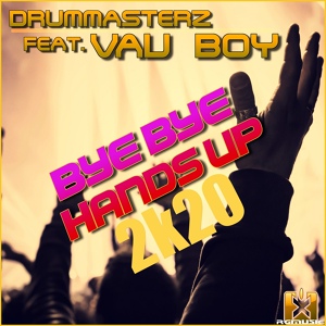 Обложка для DrumMasterz feat. Vau Boy - Bye Bye Handsup 2k20