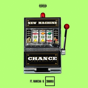Обложка для New Machine feat. Hamzaa, Shakka - Chance