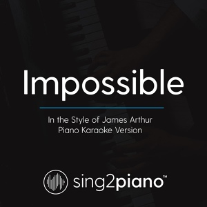 Обложка для Sing2Piano - Impossible (In the Style of James Arthur)