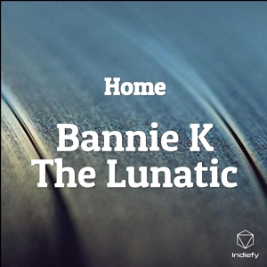 Обложка для Bannie K The Lunatic - Home