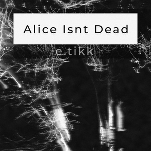 Обложка для e.tikk - Alice Isnt Dead (Mix Edit)