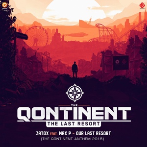Обложка для Zatox feat. Max P - Our Last Resort (The Qontinent 2015 Anthem)