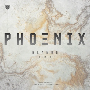Обложка для League of Legends, Blanke feat. Cailin Russo, Chrissy Costanza - Phoenix (Blanke Remix)