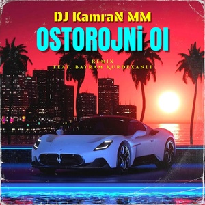 Обложка для DJ Kamran MM feat. Bayram Kürdəxanlı - Ostorojni Ol