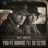 Обложка для DJ JEDY - You Be Bonnie I'll Be Clyde