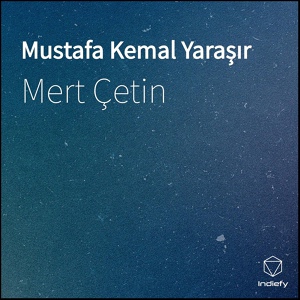 Обложка для Mert Çetin - Mustafa Kemal Yaraşır