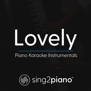 Обложка для Sing2Piano - Lovely (Originally Performed by Billie Eilish & Khalid)
