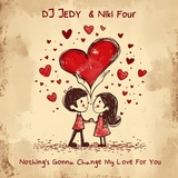 Обложка для DJ JEDY, Niki Four - Nothing's Gonna Change My Love for You