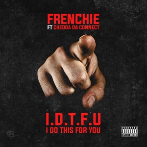 Обложка для Frenchie feat. Chedda Da Connect - I Do This for You