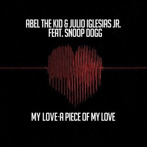 Обложка для Julio Iglesias Jr., Abel The Kid feat. Snoop Dogg - My Love A Piece of My Love (feat. Snoop Dogg)