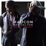 Обложка для Madcon feat. Ray Dalton - Don't Worry (with Ray Dalton) Radio Edit