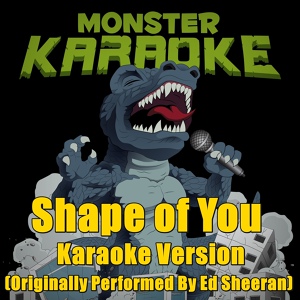 Обложка для Monster Karaoke - Shape of You (Originally Performed By Ed Sheeran) [Full Vocal Version]