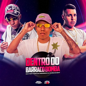 Обложка для Jotadin, MC CAIO DA VM, mc tody feat. MC NEGUINHO DA V.A - Dentro do Barraco Bomba