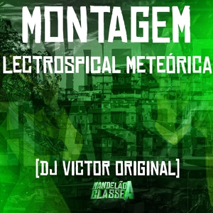 Обложка для DJ Victor Original - Montagem Lectrospical Meteórica