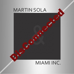 Обложка для Martin Sola & Miami Inc - Disconnected