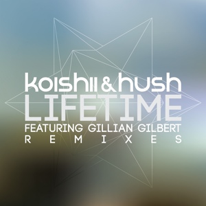 Обложка для Koishii & Hush feat. Gillian Gilbert - Lifetime