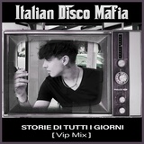 Обложка для Italian Disco Mafia - Storie Di Tutti i Giorni Vip Mix