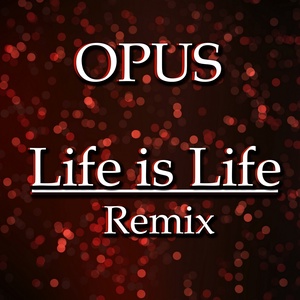 Обложка для Opus - Life Is Life Julian B. Remix