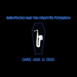 Обложка для Bebopovsky And The Orkestry Podyezdov - Dark Jazz Is Dead