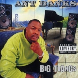 Обложка для Ant Banks - Big Thangs (Feat. Too $hort & Ice Cube)