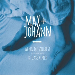 Обложка для Max + Johann feat. Vincent Malin - Wenn du schläfst