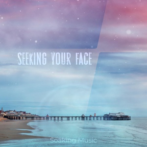 Обложка для Soaking Music - Seeking Your Face