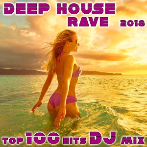 Обложка для Rave_N - Deeper (Deep House Rave 2018 Top 100 Hits DJ Mix Edit)