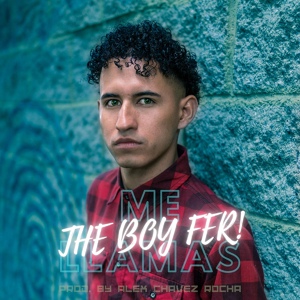 Обложка для The Boy Fer, Alex Chavez Rocha - Me Llamas